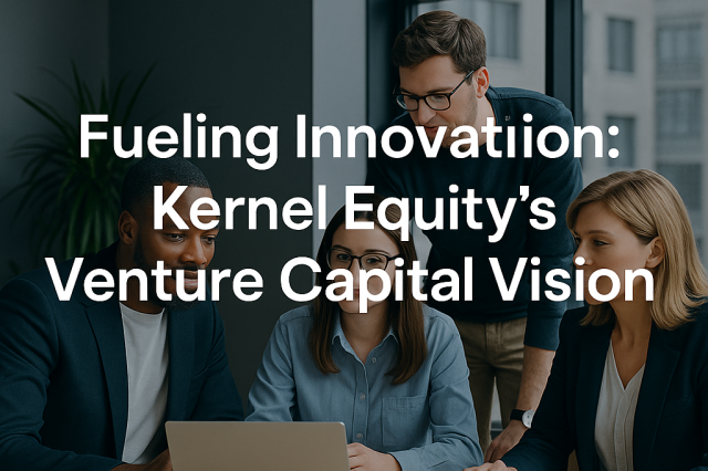 Fueling Innovation: Kernel Equity’s Venture Capital Vision